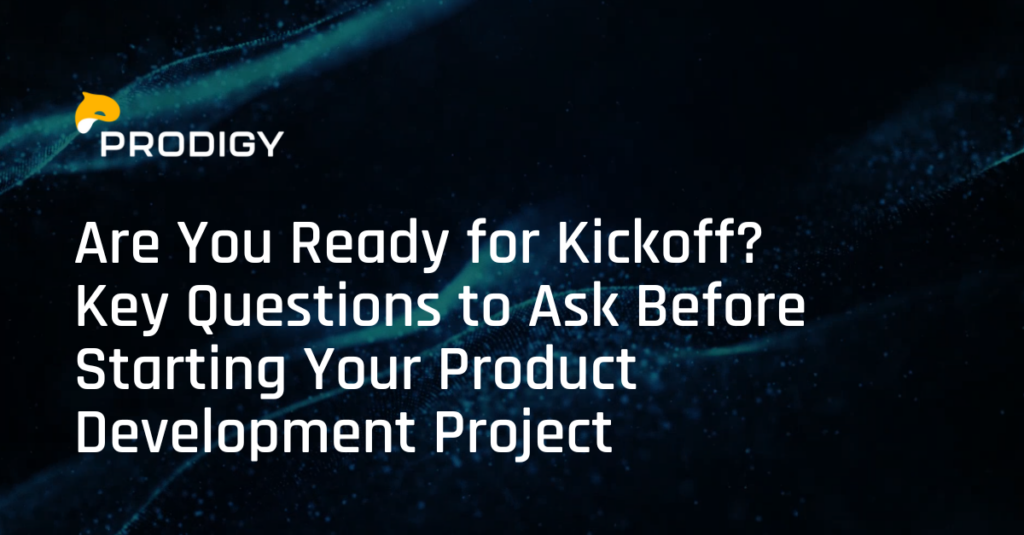 Are You Ready for Kickoff? Key Questions to Ask Before Starting Your Product Development Project